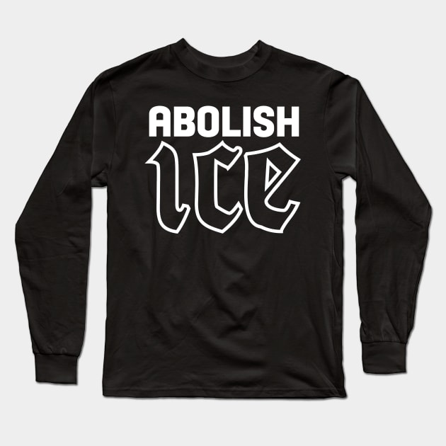 Abolish ICE Long Sleeve T-Shirt by TraphouseTapestry